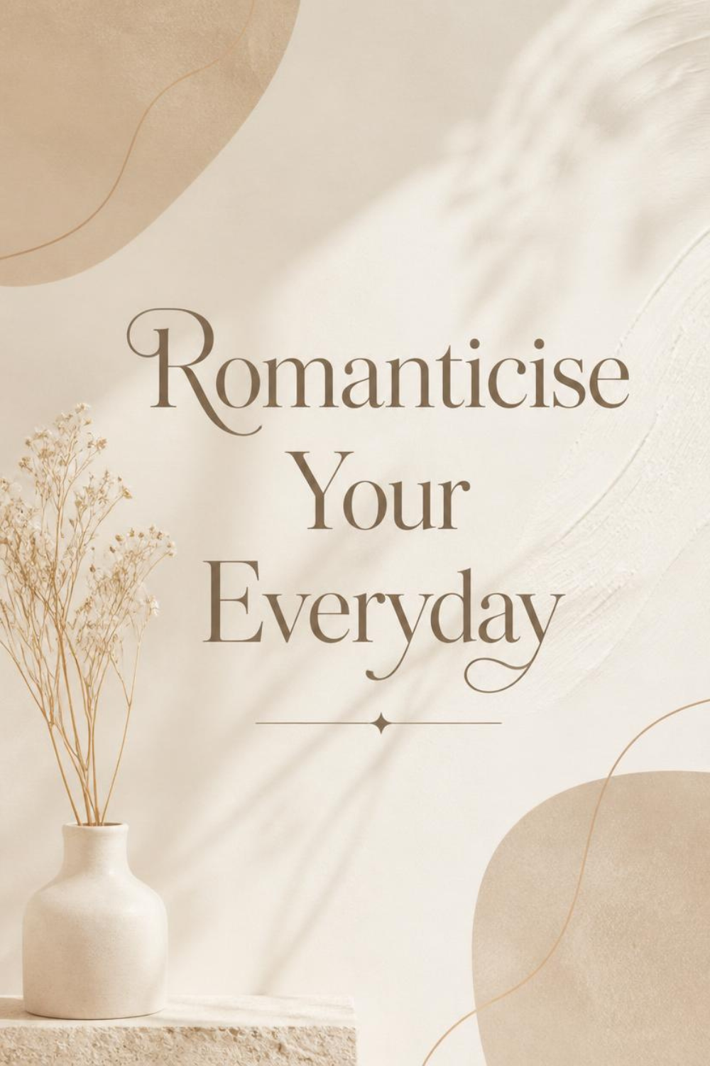 Romanticise Your Everyday soft life minimalist quote print in neutral tones — instant download