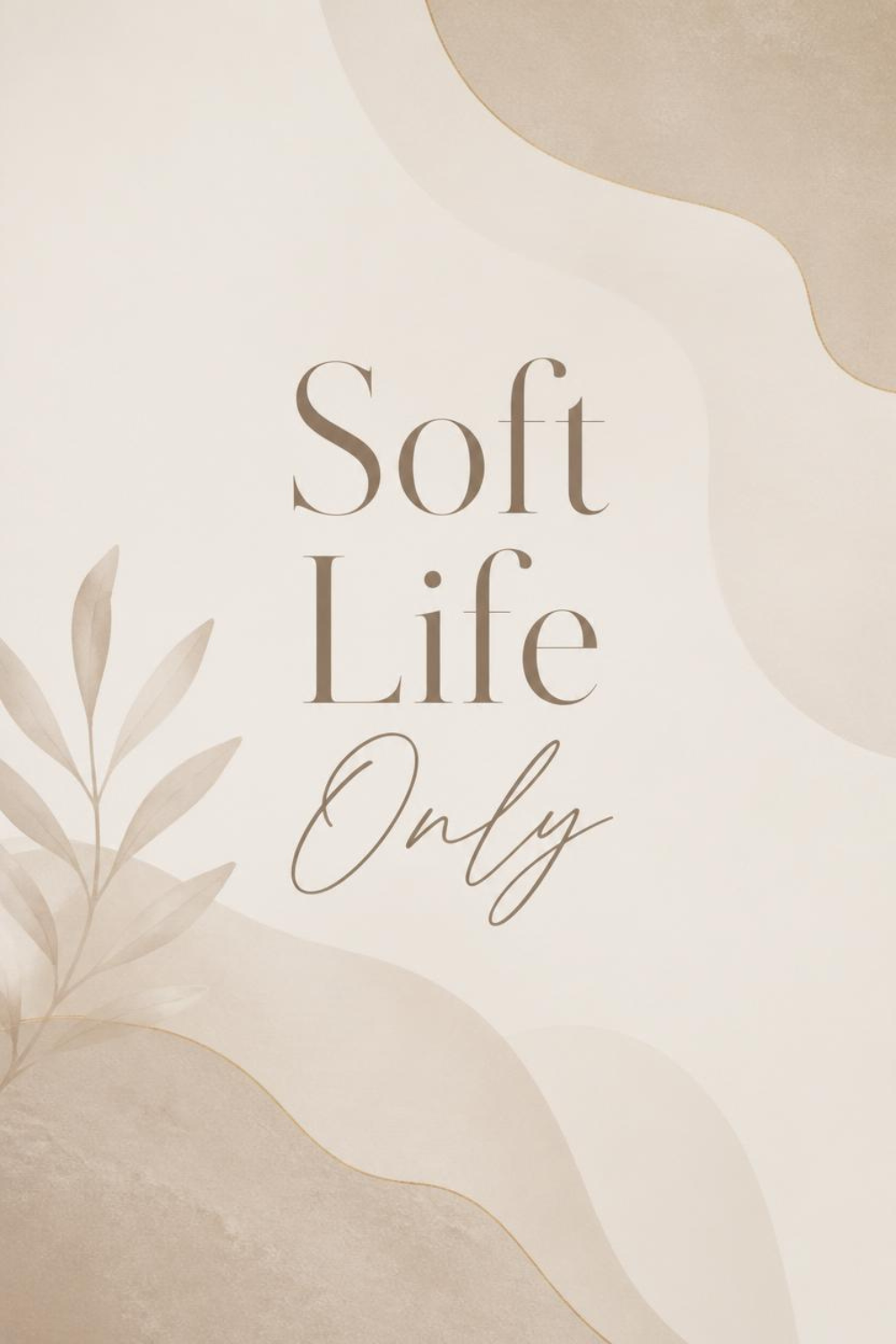 Soft Life Only minimalist quote print in neutral tones — instant download